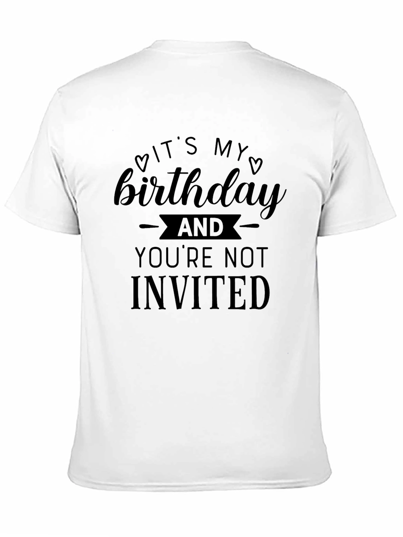 Funny Birthday T-Shirt - Youre Not Invited
