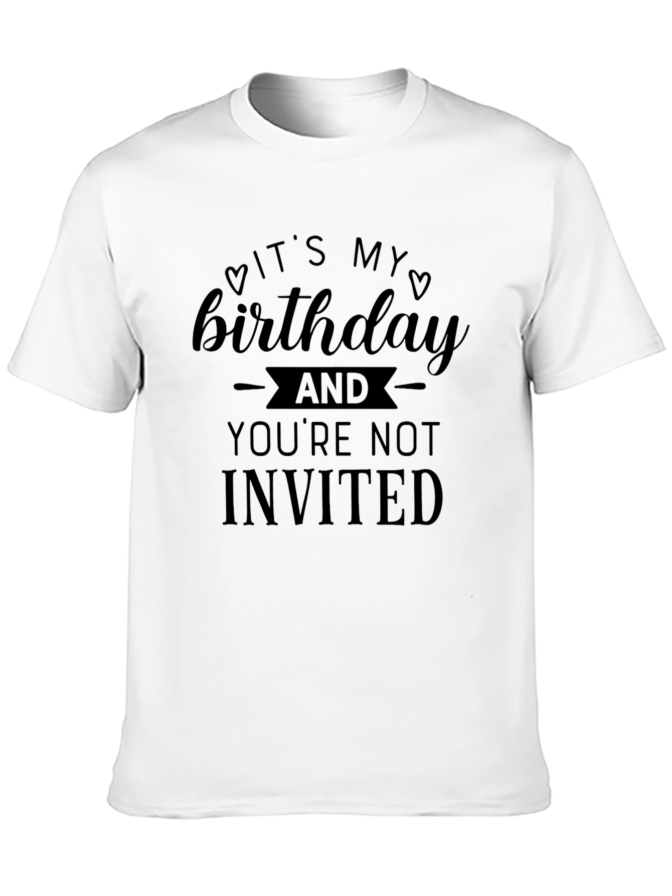 Funny Birthday T-Shirt - Youre Not Invited