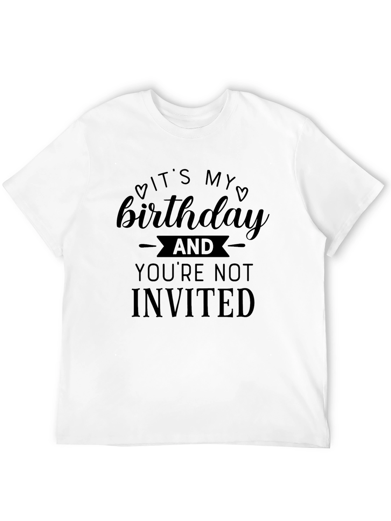 Funny Birthday T-Shirt - Youre Not Invited