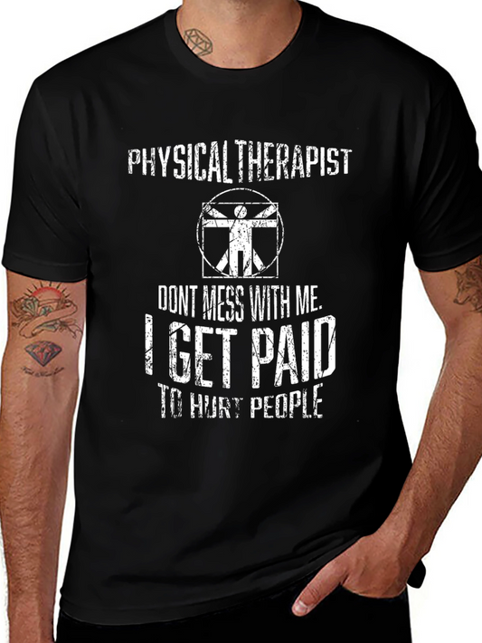 Physical Therapist Humor T-Shirt - I Get Paid to Hurt People