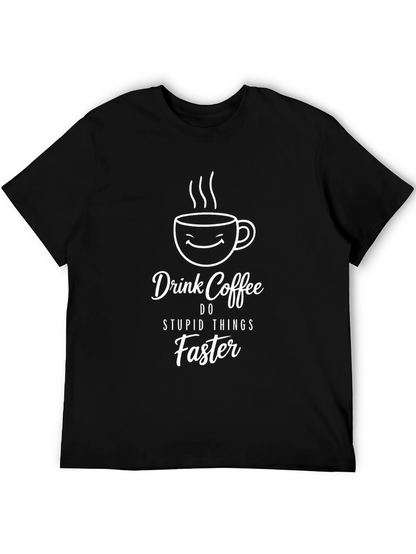 Drink Coffee Do Stupid Things Faster T-Shirt