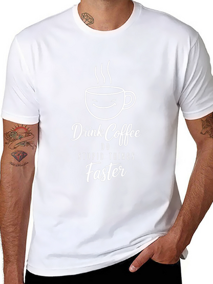 Drink Coffee Do Stupid Things Faster T-Shirt