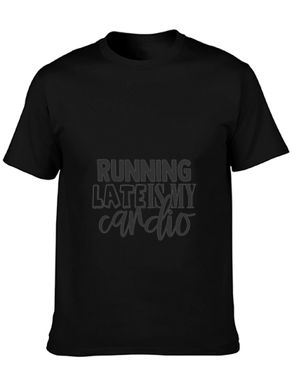 Running Late is My Cardio T-Shirt