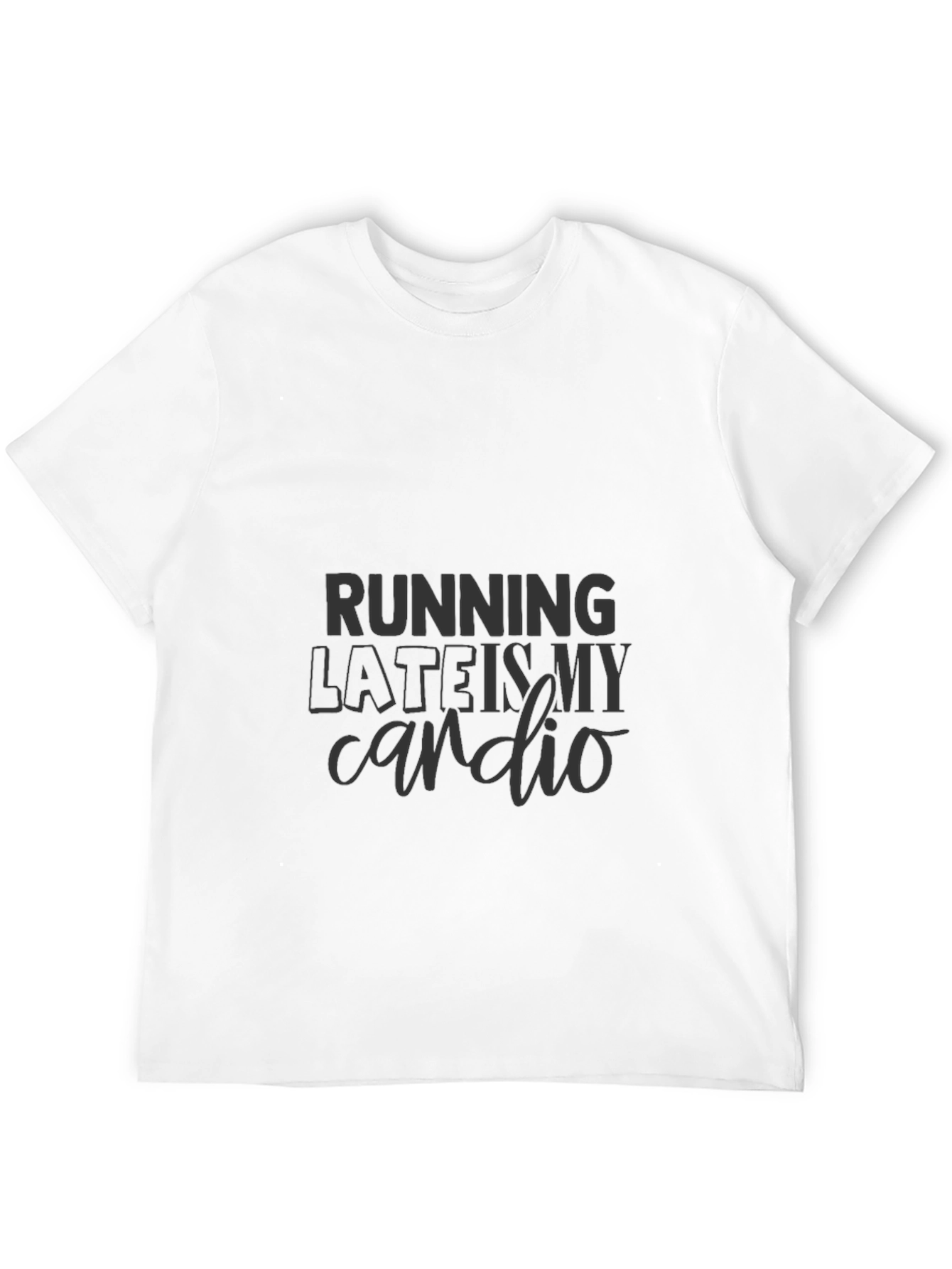 Running Late is My Cardio T-Shirt