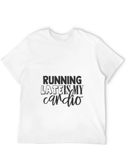 Running Late is My Cardio T-Shirt