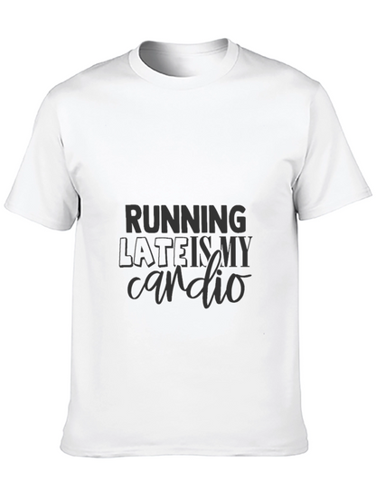 Running Late is My Cardio T-Shirt