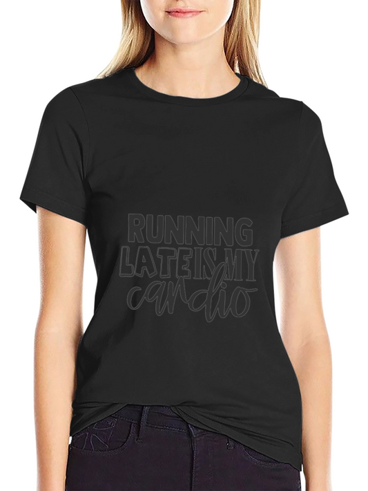 Running Late is My Cardio T-Shirt