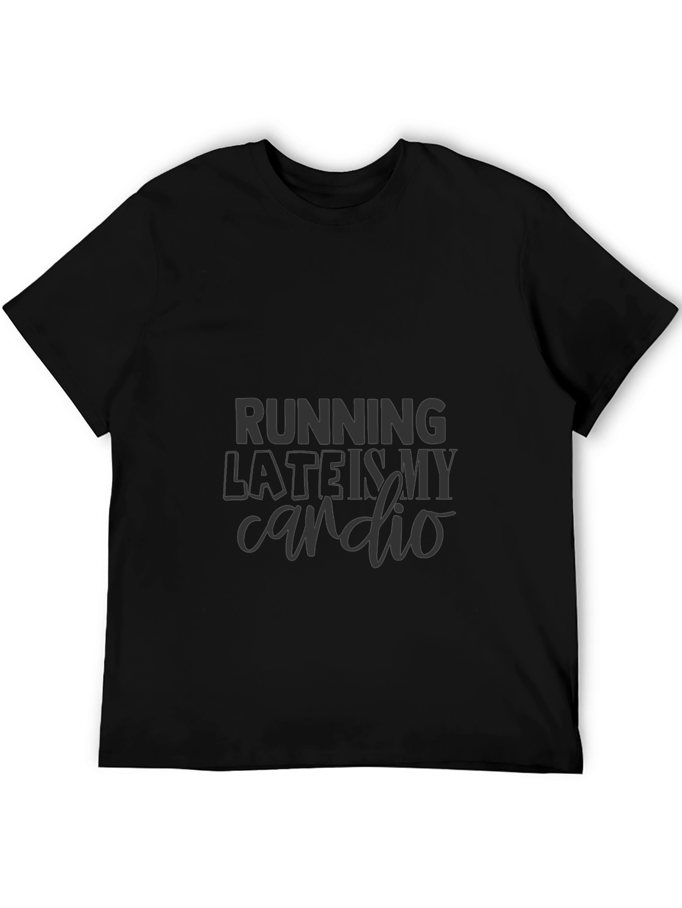 Running Late is My Cardio T-Shirt