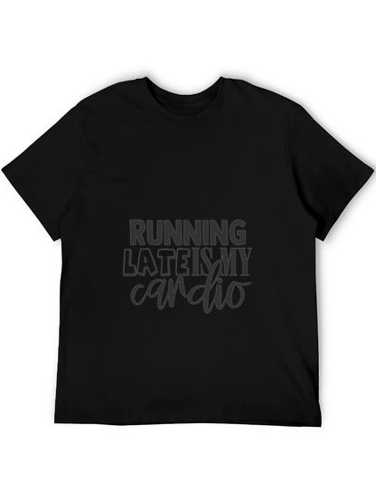 Running Late is My Cardio T-Shirt