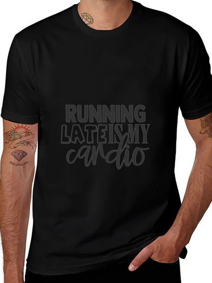 Running Late is My Cardio T-Shirt