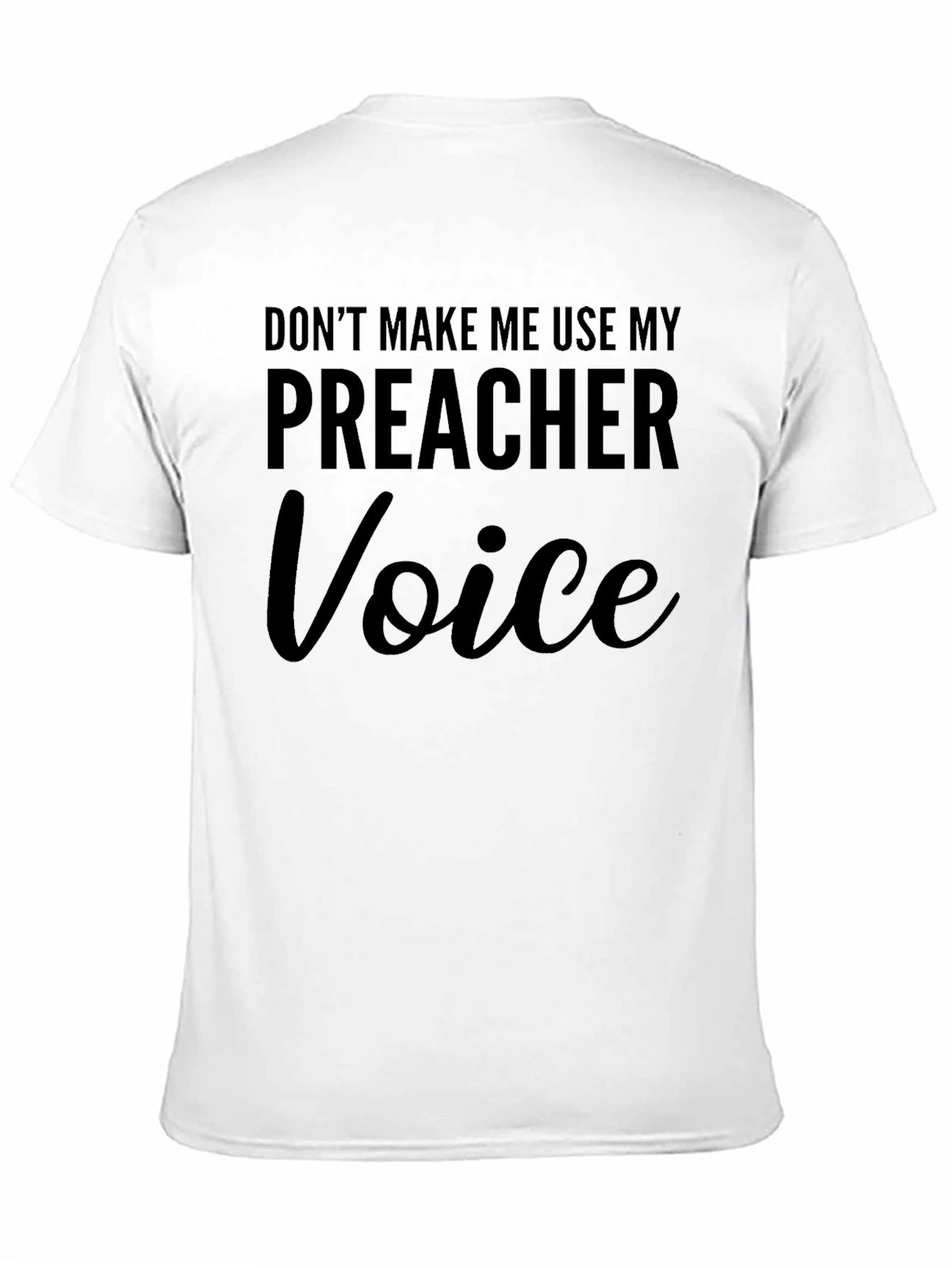 Dont Make Me Use My Preacher Voice T-Shirt