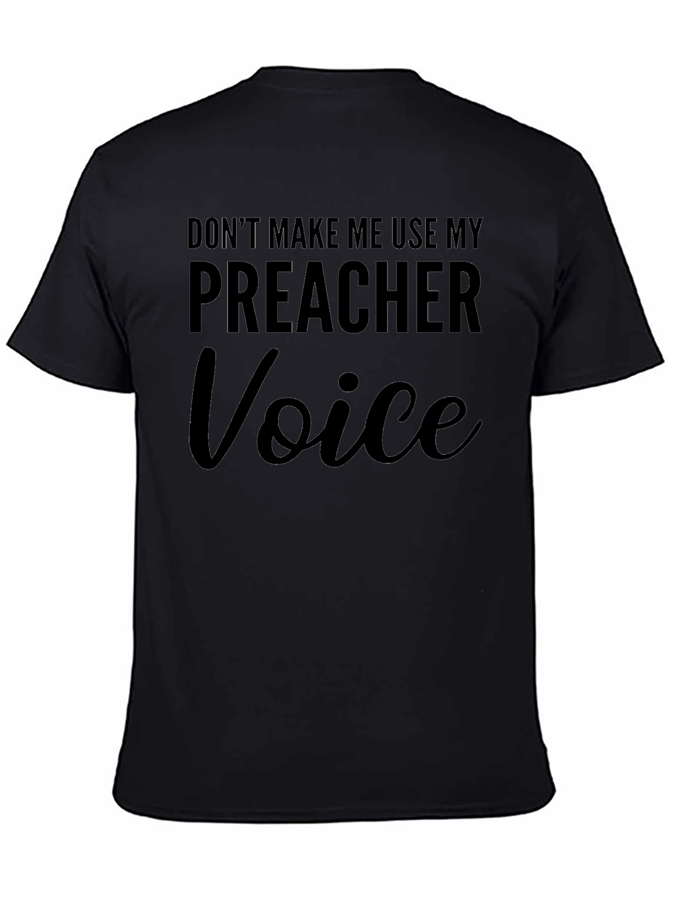 Dont Make Me Use My Preacher Voice T-Shirt