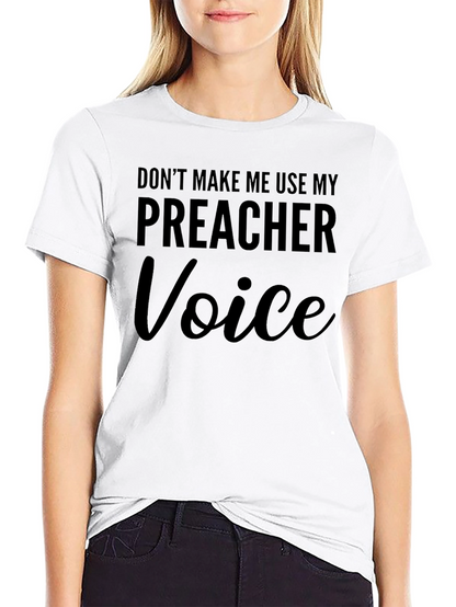 Dont Make Me Use My Preacher Voice T-Shirt