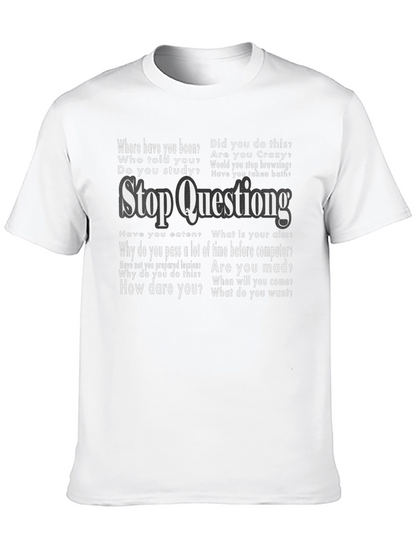 Stop Questioning Funny Graphic Tee