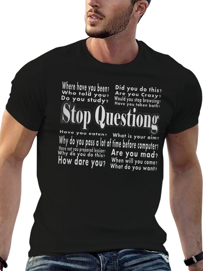 Stop Questioning Funny Graphic Tee