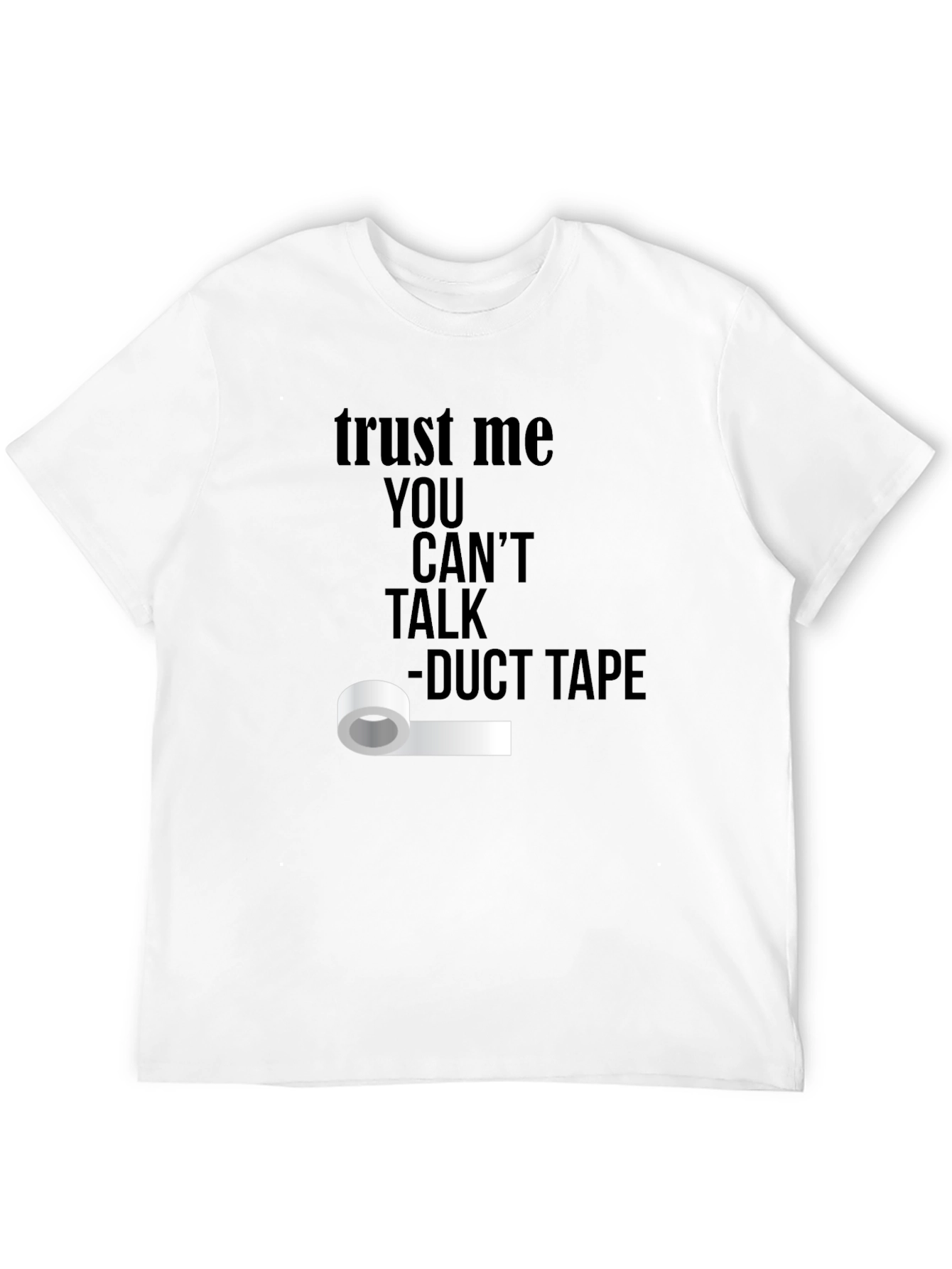 Trust Me Duct Tape Funny T-Shirt