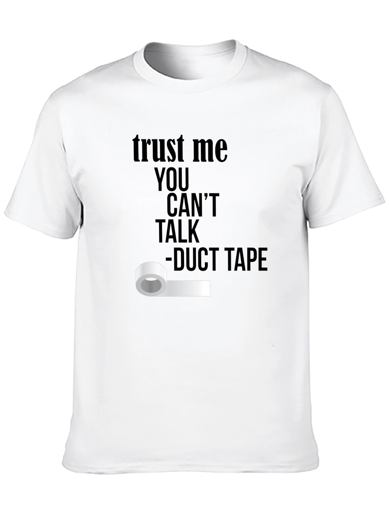Trust Me Duct Tape Funny T-Shirt