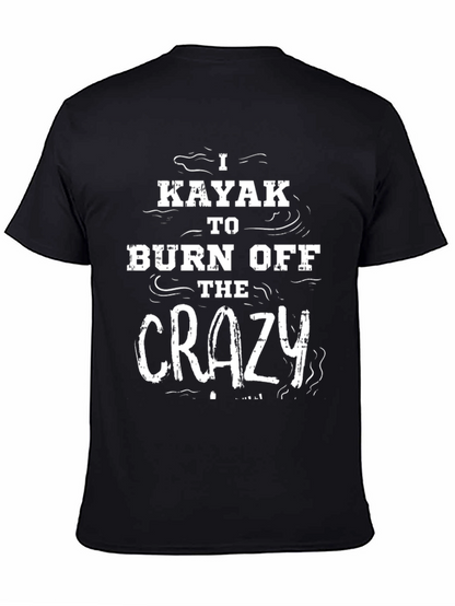 I Kayak to Burn Off The Crazy Black T-Shirt