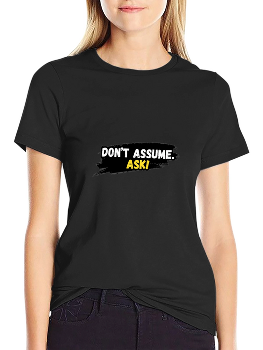 Dont Assume Ask! Graphic Black T-Shirt
