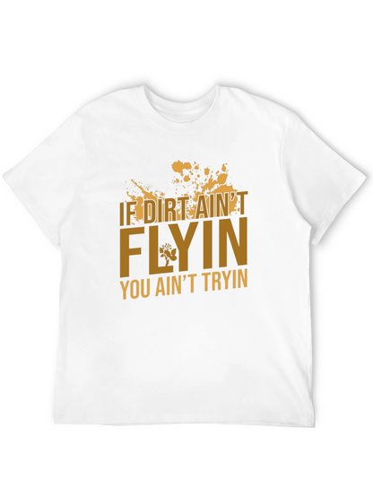 If Dirt Aint Flyin T-Shirt