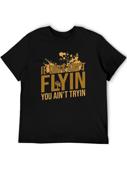 If Dirt Aint Flyin T-Shirt
