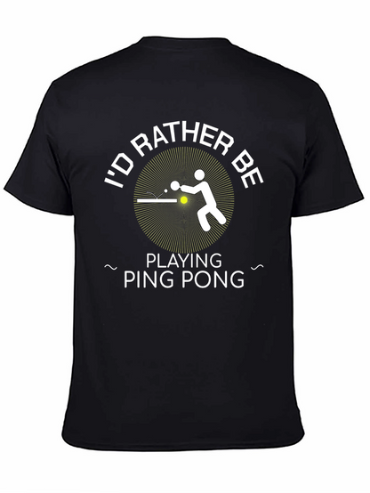 Id Rather Be Playing Ping Pong - Graphic T-Shirt