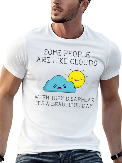 Funny Graphic T-Shirt - Some People Are Like Clouds