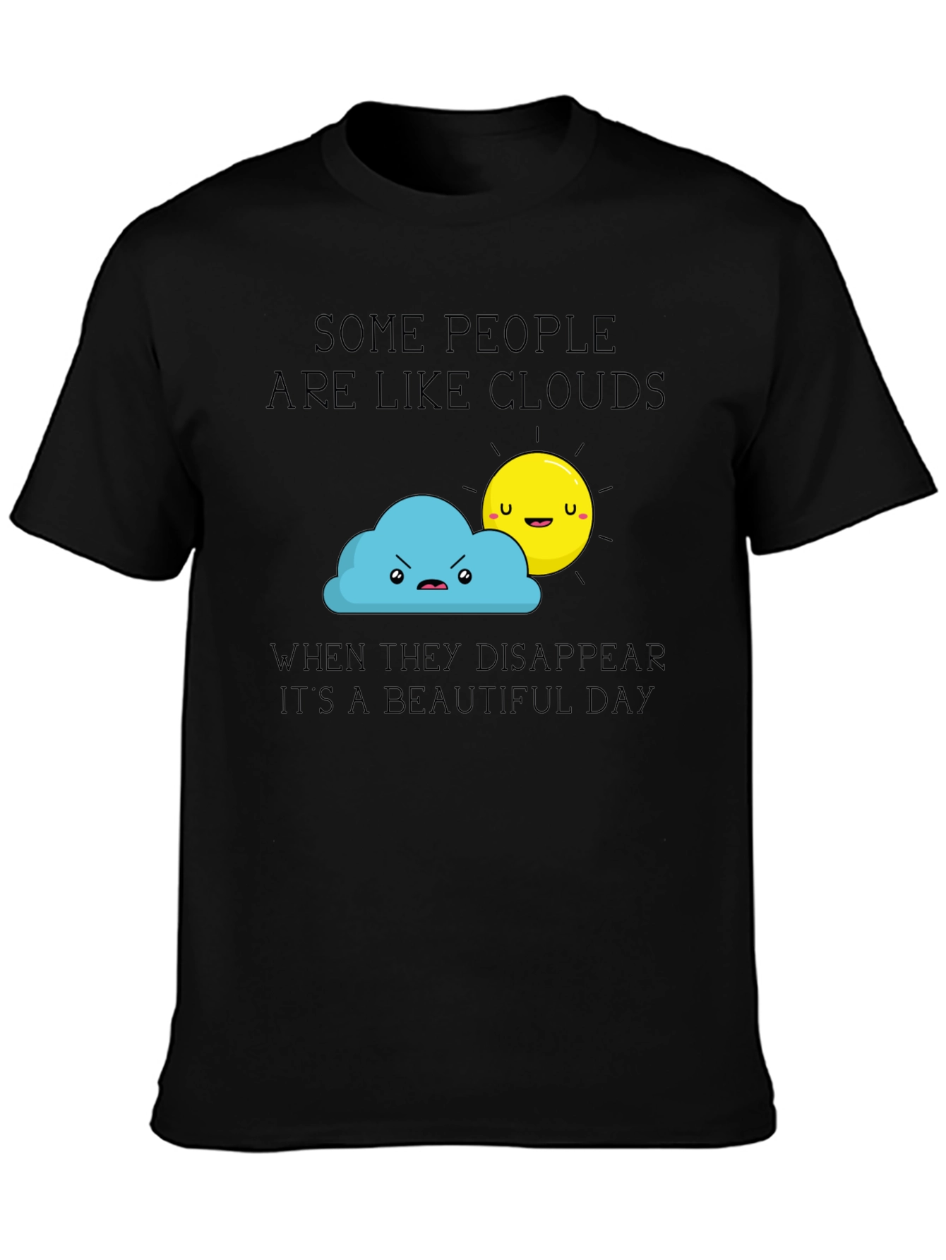 Funny Graphic T-Shirt - Some People Are Like Clouds