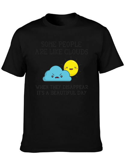 Funny Graphic T-Shirt - Some People Are Like Clouds