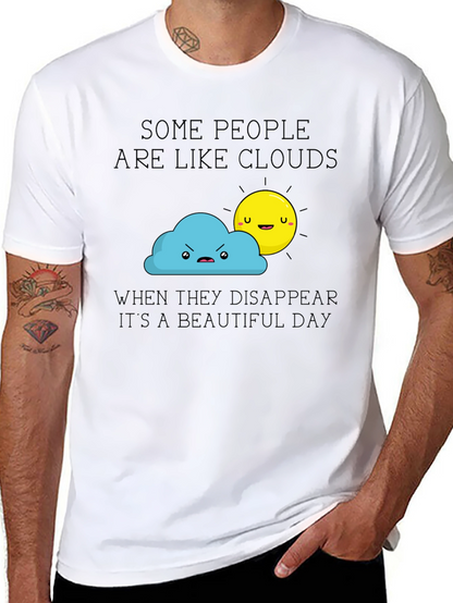 Funny Graphic T-Shirt - Some People Are Like Clouds