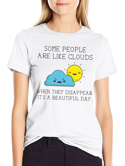 Funny Graphic T-Shirt - Some People Are Like Clouds