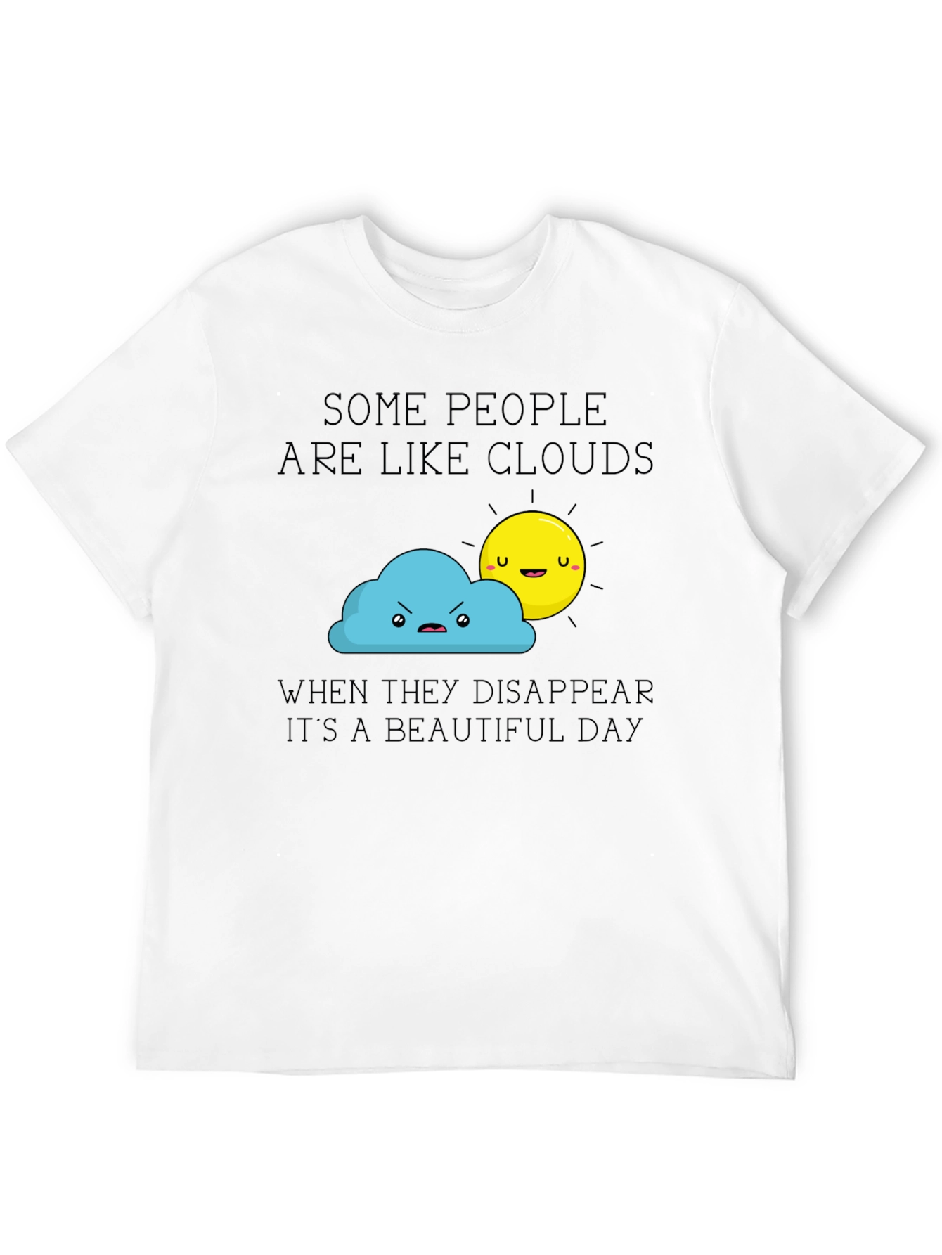 Funny Graphic T-Shirt - Some People Are Like Clouds