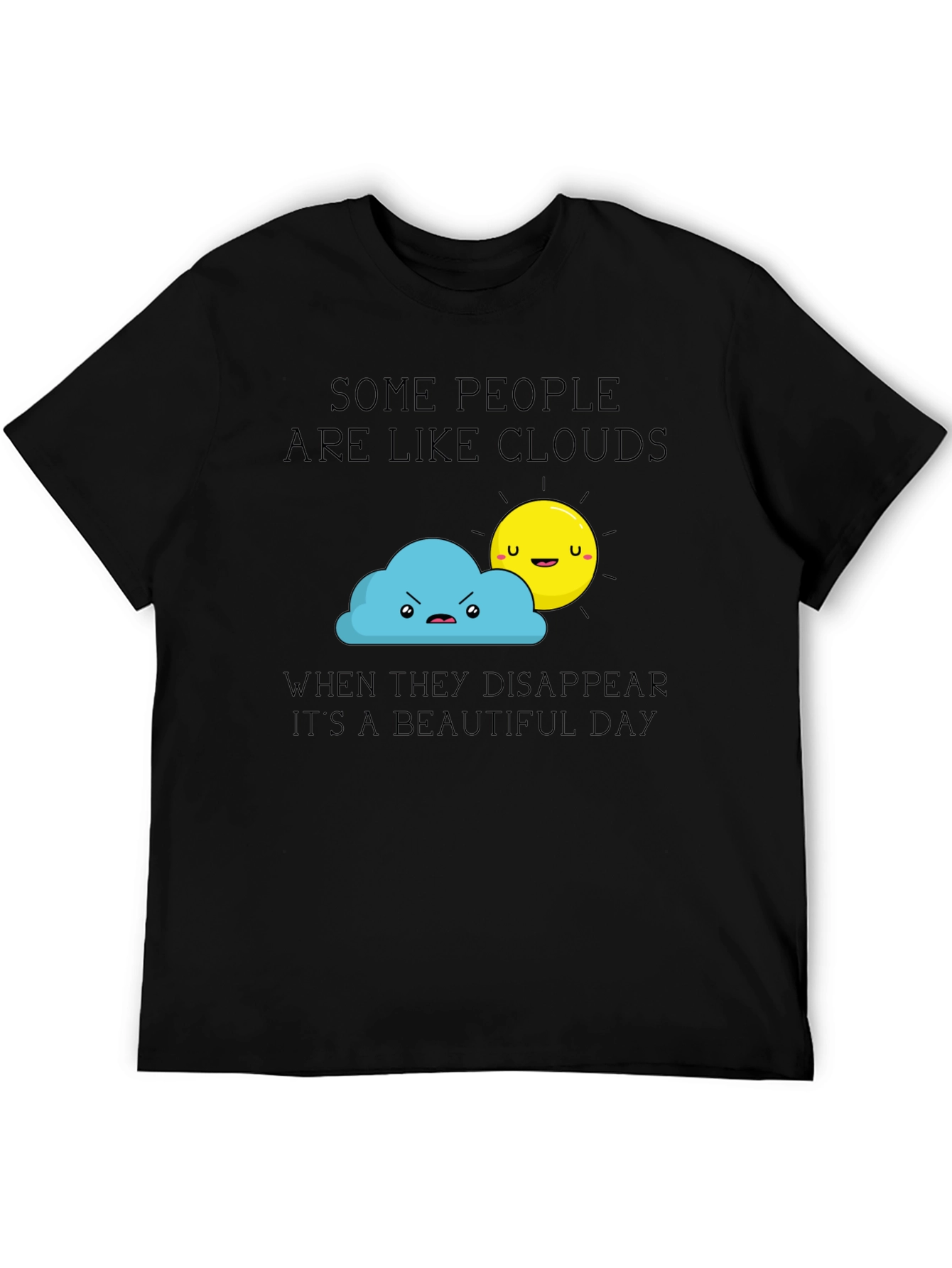 Funny Graphic T-Shirt - Some People Are Like Clouds