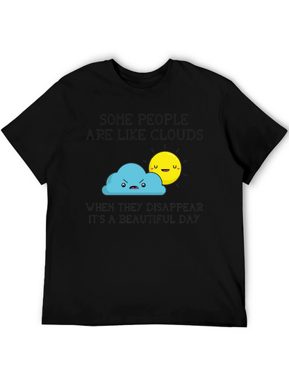 Funny Graphic T-Shirt - Some People Are Like Clouds