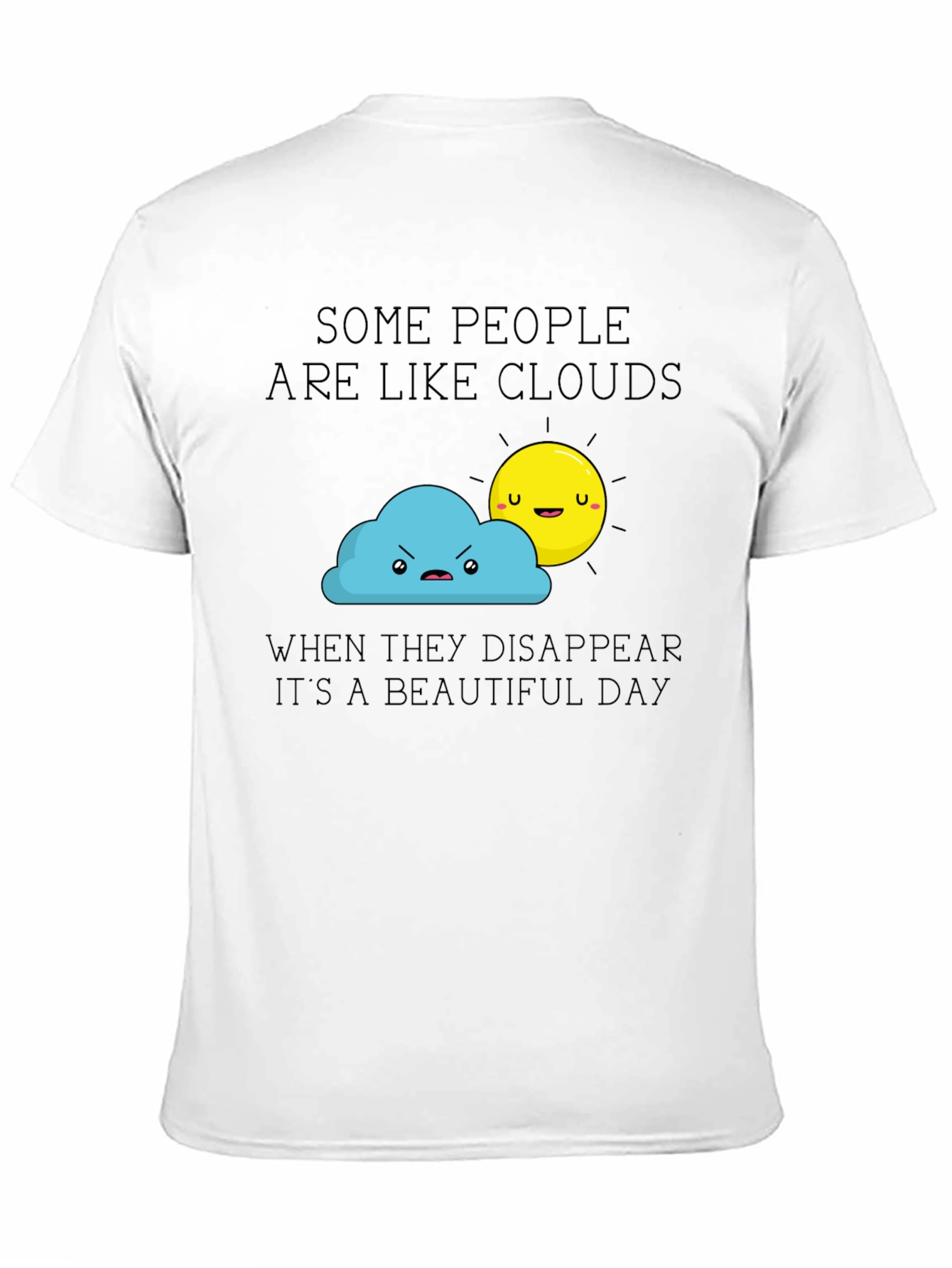 Funny Graphic T-Shirt - Some People Are Like Clouds