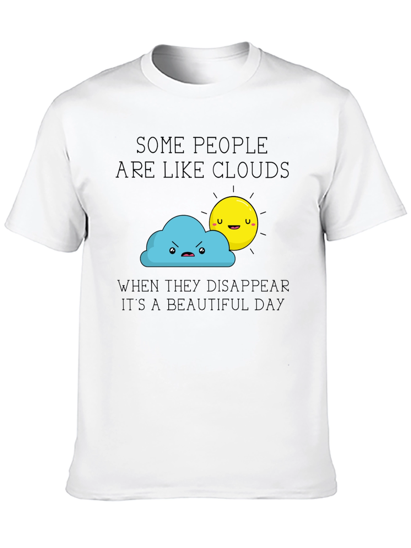 Funny Graphic T-Shirt - Some People Are Like Clouds