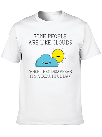 Funny Graphic T-Shirt - Some People Are Like Clouds