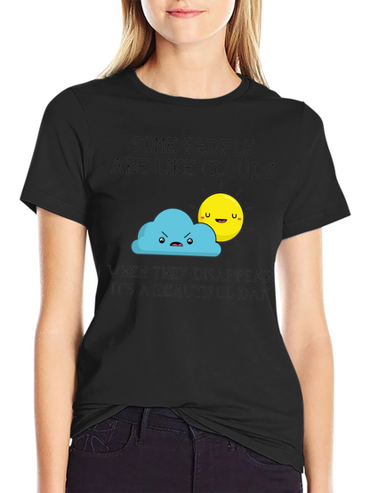 Funny Graphic T-Shirt - Some People Are Like Clouds
