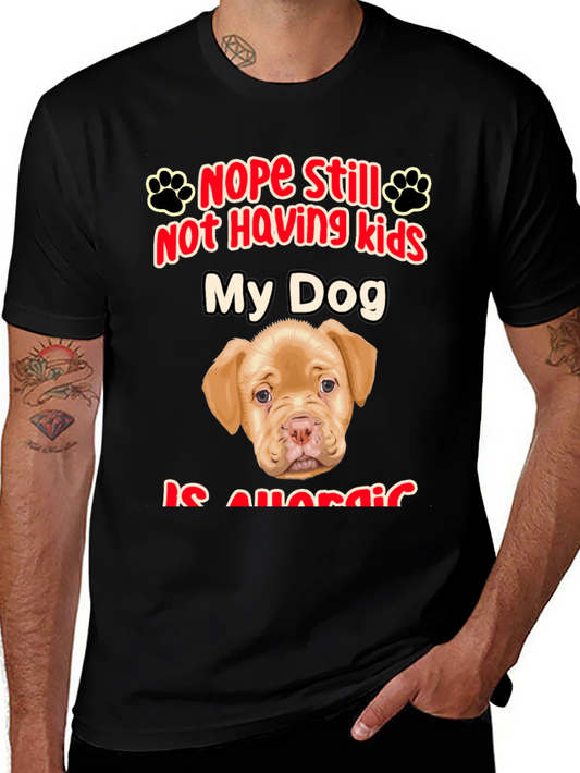 Nope Still Not Having Kids My Dog Is Allergic T-Shirt
