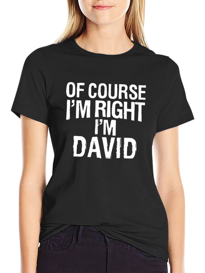 Of Course Im Right Im David T-Shirt