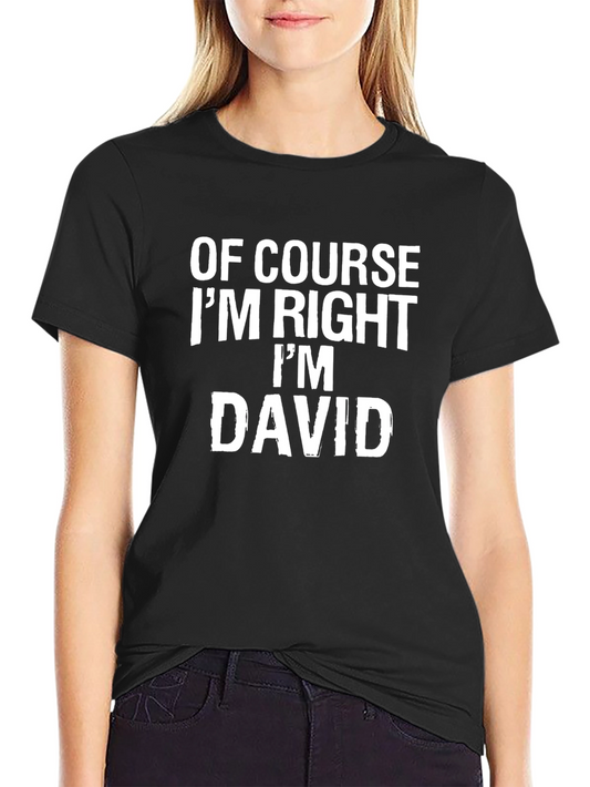 Of Course Im Right Im David T-Shirt