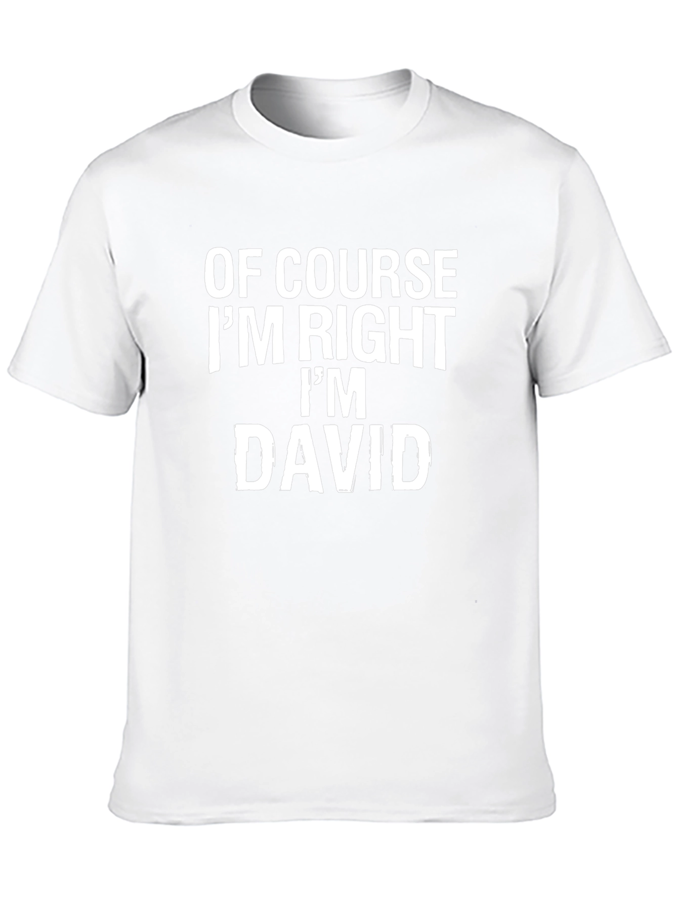 Of Course Im Right Im David T-Shirt