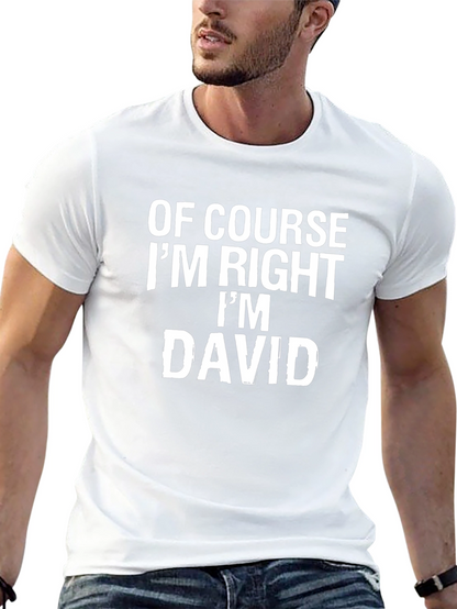 Of Course Im Right Im David T-Shirt