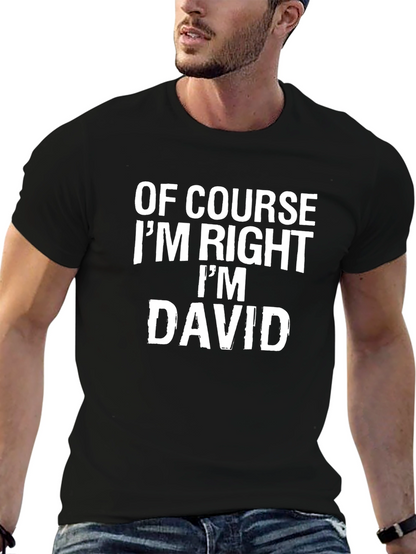 Of Course Im Right Im David T-Shirt