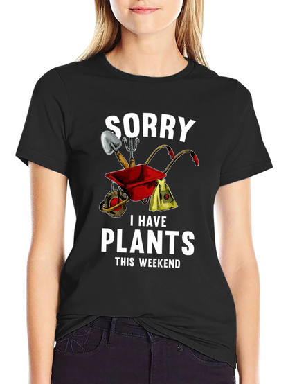Sorry I Have Plants This Weekend T-Shirt