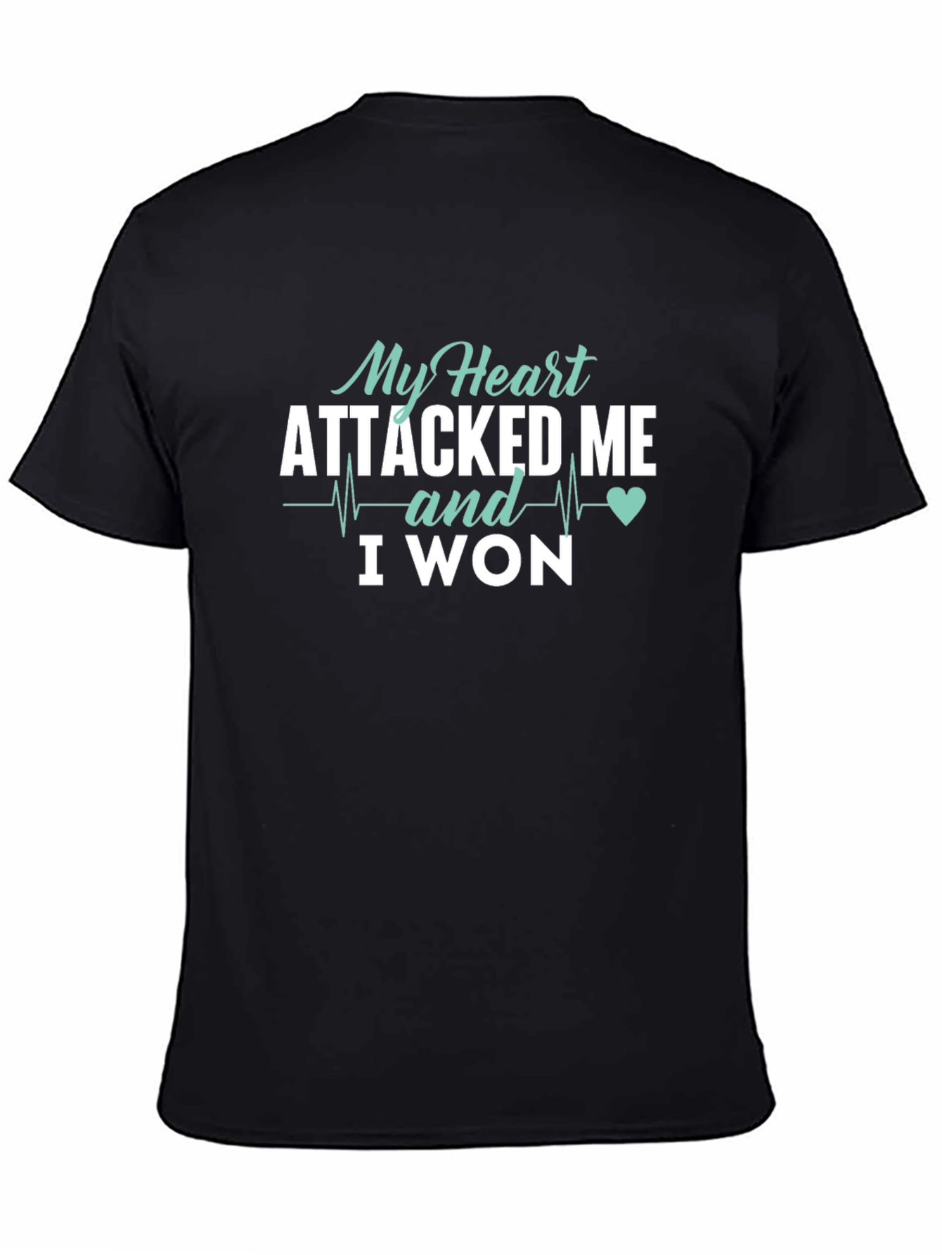My Heart Attacked Me I Won T-Shirt