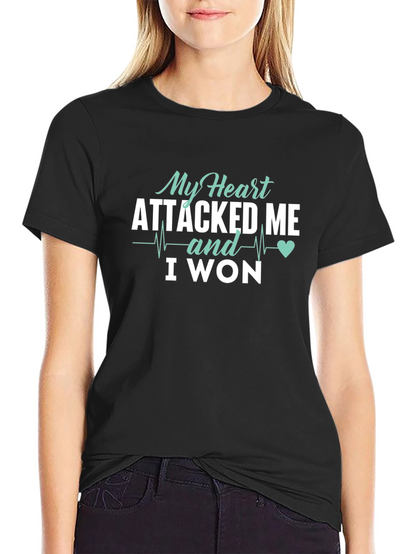 My Heart Attacked Me I Won T-Shirt