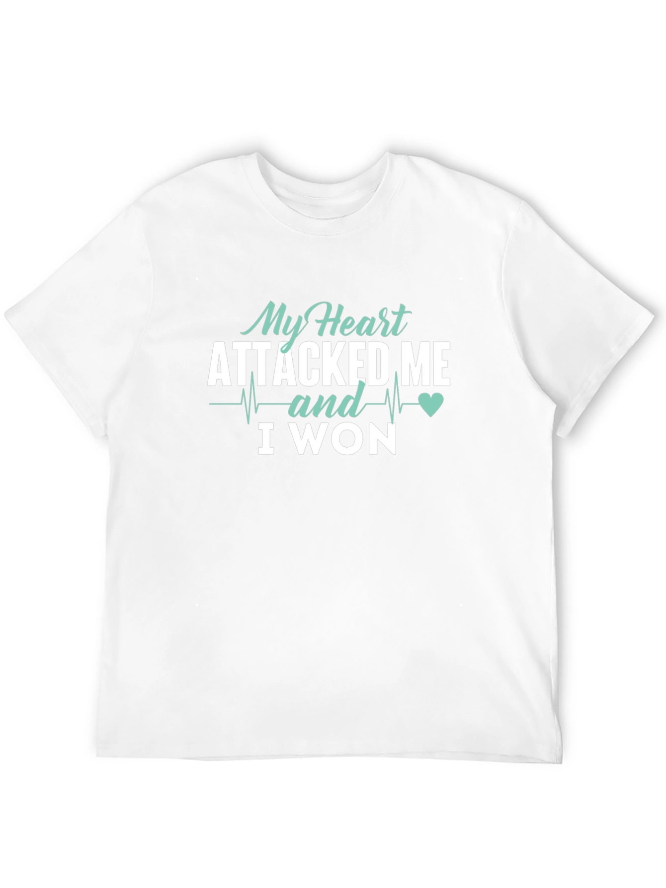 My Heart Attacked Me I Won T-Shirt
