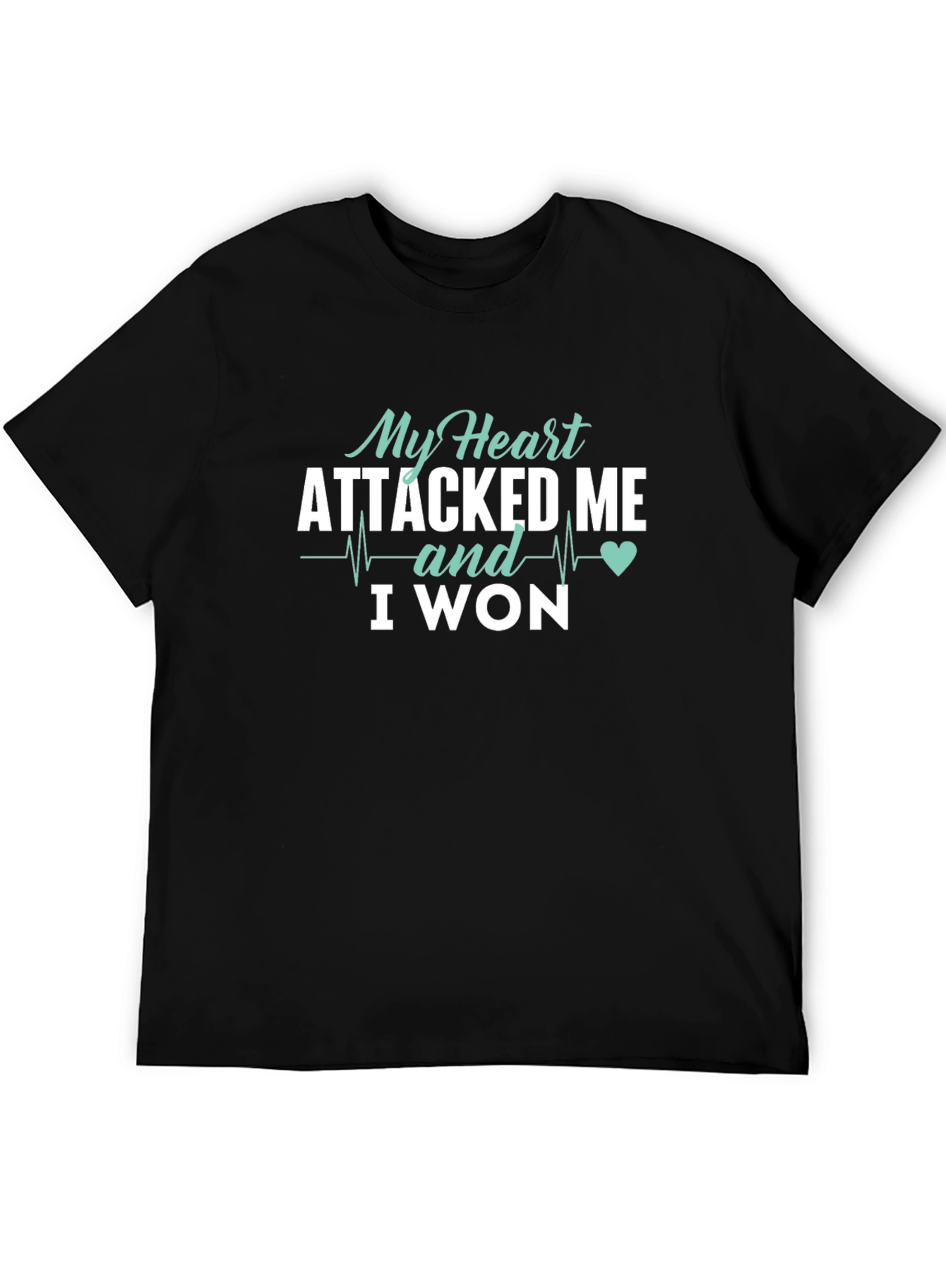 My Heart Attacked Me I Won T-Shirt