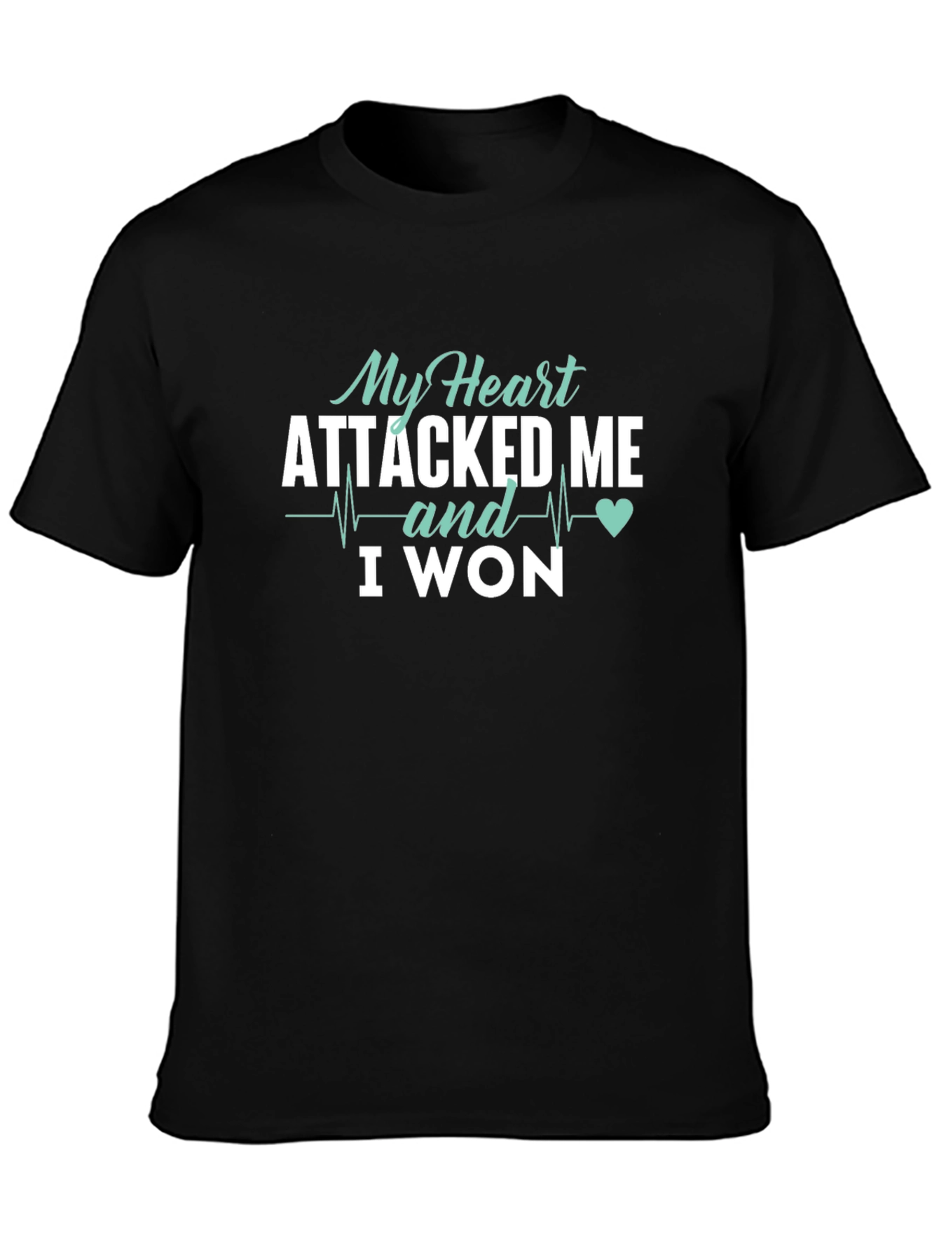 My Heart Attacked Me I Won T-Shirt